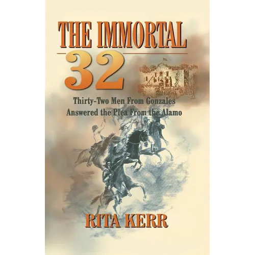 The Immortal 32: Thirty-Two Men From Gonzales Answered the Plea From the Alamo - Paperback