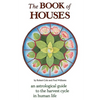 The Book of Houses: An Astrological Guide to the Harvest Cycle in Human Life - Paperback
