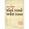 Black Hands, White House: Slave Labor and the Making of America - Hardcover