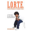 L.O.R.T.E. (Levels of Response to Traumatic Events): A Vital Aid in Serving Children of Incarcerated Parents - Paperback