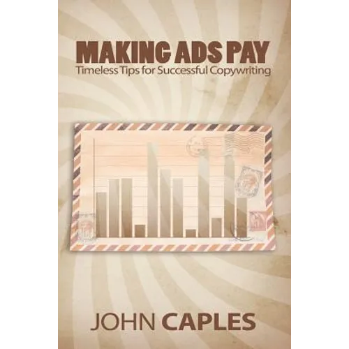 Making Ads Pay: Timeless Tips for Successful Copywriting - Paperback