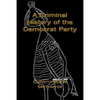 A Criminal History of the Democrat Party: How the Party of the KKK, Socialism and #Resist have become the Party of the Media/ Industrial Complex - Paperback