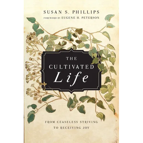 The Cultivated Life: From Ceaseless Striving to Receiving Joy - Paperback