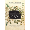 The Cultivated Life: From Ceaseless Striving to Receiving Joy - Paperback