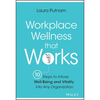 Workplace Wellness That Works: 10 Steps to Infuse Well-Being and Vitality Into Any Organization - Hardcover