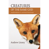 Creatures of the Same God: Explorations in Animal Theology - Paperback