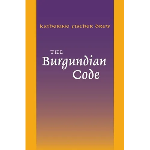 The Burgundian Code: Book of Constitutions or Law of Gundobad; Additional Enactments - Paperback