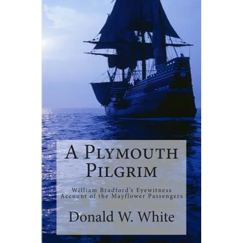 A Plymouth Pilgrim: William Bradford's Eyewitness Account of the Mayflower Passengers - Paperback