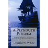 A Plymouth Pilgrim: William Bradford's Eyewitness Account of the Mayflower Passengers - Paperback