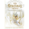The Gracious Wife: Being Her Husband's Crown - Paperback