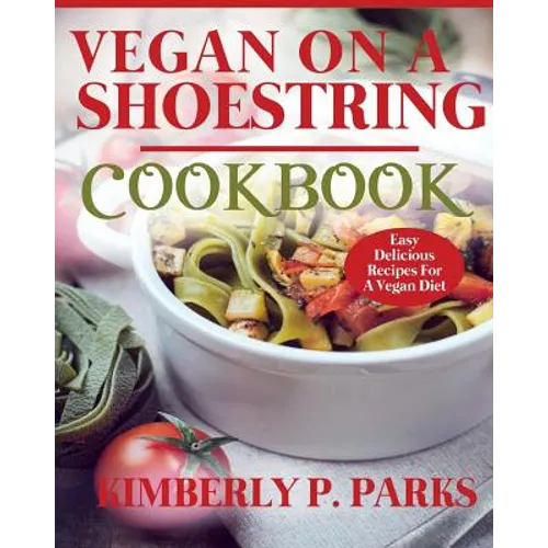 Vegan On A Shoestring Cookbook: Easy Delicious Recipes For A Vegan Diet - Paperback
