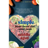 A Simple Plant-Based Diet Eating Guide For The Middle Aged Whole-food Plant-Based Diet Guide For Beginners Exclusive Guide to a Vegan Diet Menus To Im - Hardcover