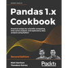 Pandas 1.x Cookbook - Second Edition: Practical recipes for scientific computing, time series analysis, and exploratory data analysis using Python - Paperback