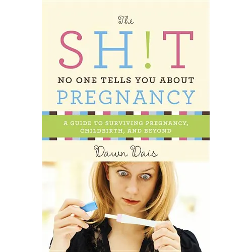 The Sh!t No One Tells You about Pregnancy: A Guide to Surviving Pregnancy, Childbirth, and Beyond - Paperback