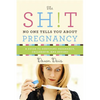 The Sh!t No One Tells You about Pregnancy: A Guide to Surviving Pregnancy, Childbirth, and Beyond - Paperback