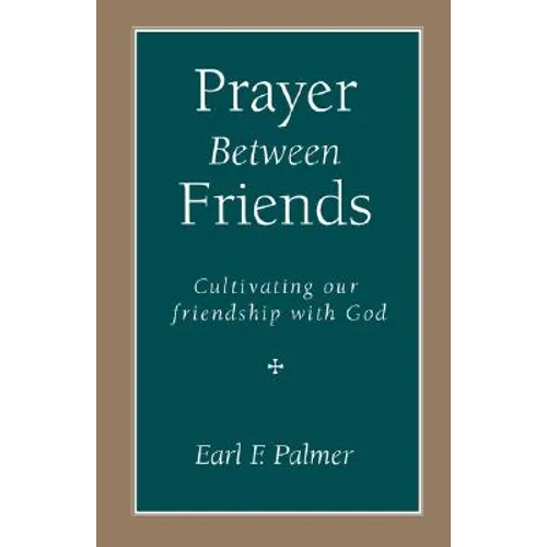 Prayer Between Friends: Cultivating Our Friendship with God - Paperback