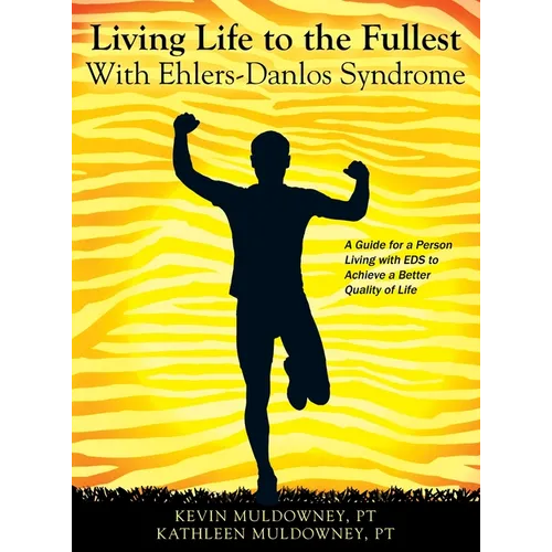 Living Life to the Fullest with Ehlers-Danlos Syndrome: Guide to Living a Better Quality of Life While Having EDS - Hardcover