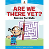 Are We There Yet? Mazes for Kids - Activity Book Edition - Paperback
