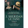 The Collected Supernatural and Weird Fiction of J. Sheridan Le Fanu: Volume 6-Including One Novel, 'Checkmate, ' and Six Short Stories of the Ghostly - Hardcover