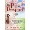 The Pit of Despair: How God, Prayer and the 12 Steps Saved My Life from Addiction - Paperback