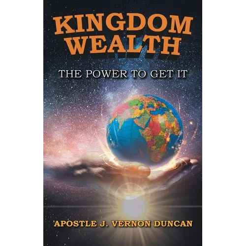 Kingdom Wealth: The Power to Get It - Paperback