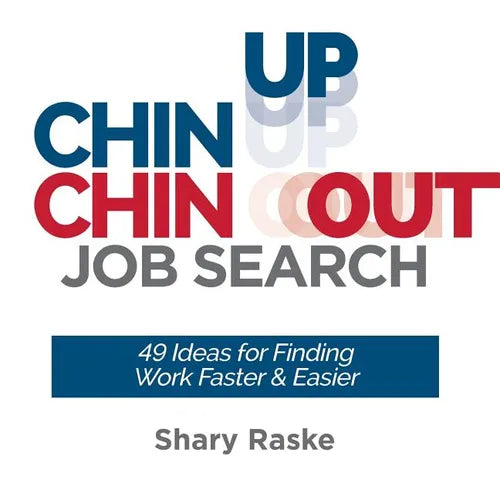 Chin Up, Chin Out Job Search: 49 Ideas for Finding Work Faster & Easier - Paperback