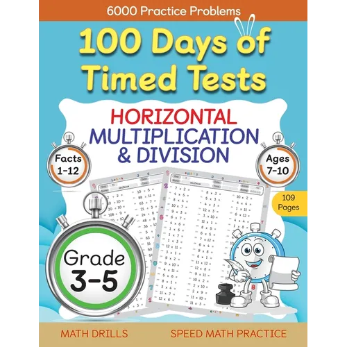 100 Days of Timed Tests, Horizontal Multiplication, and Division Facts 1 to 12, Grade 3-5, Math Drills, Daily Practice Math Workbook - Paperback