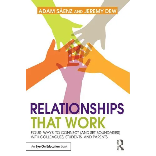 Relationships That Work: Four Ways to Connect (and Set Boundaries) with Colleagues, Students, and Parents - Paperback