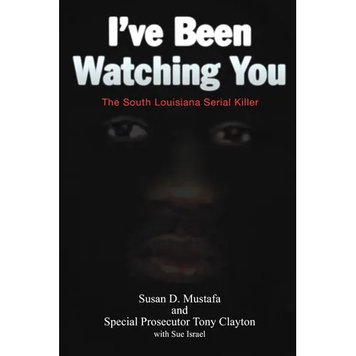 I've Been Watching You: The South Louisiana Serial Killer - Paperback
