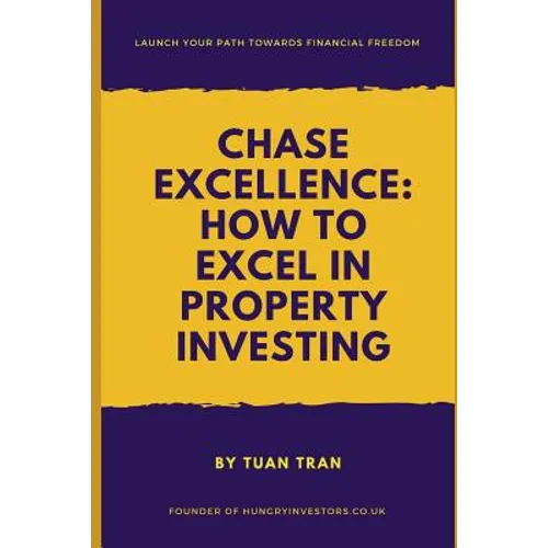 Chase Excellence: How to Excel in Property Investing - Paperback