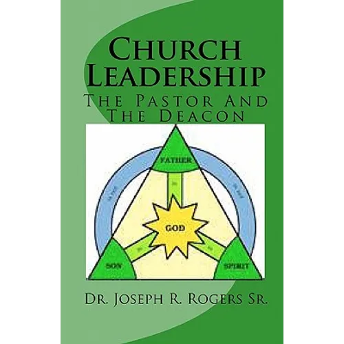 Church Leadership: The Pastor And The Deacon - Paperback