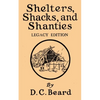Shelters, Shacks, And Shanties (Legacy Edition): Designs For Cabins And Rustic Living - Paperback