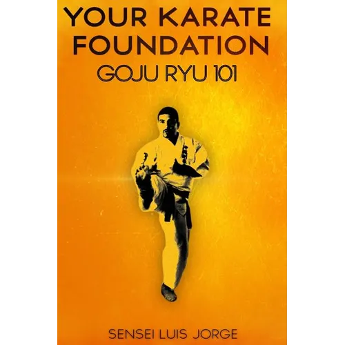 Your Karate Foundation: Goju Ryu - Paperback