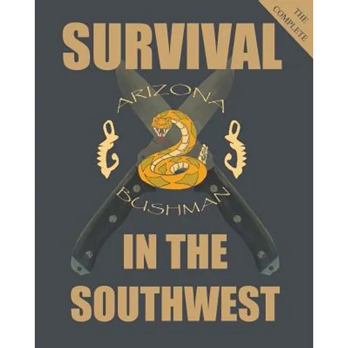 The Complete Survival in the Southwest: Guide to Desert Survival - Paperback