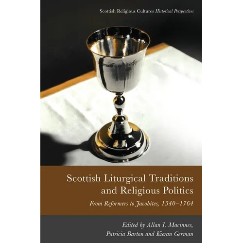Scottish Liturgical Traditions and Religious Politics: From Reformers to Jacobites, 1560-1764 - Paperback