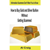 How to Buy Gold and Silver Bullion Without Getting Scammed - Paperback