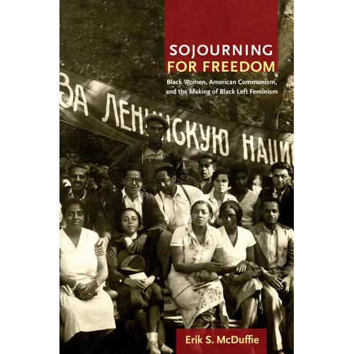 Sojourning for Freedom: Black Women, American Communism, and the Making of Black Left Feminism - Paperback