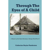 Through The Eyes of a Child: A Memoir of the Dutch Resistance During World War II - Paperback
