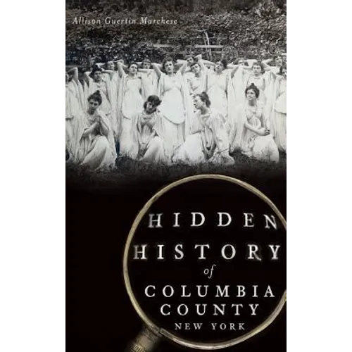 Hidden History of Columbia County, New York - Hardcover