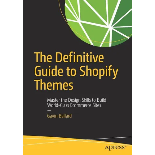 The Definitive Guide to Shopify Themes: Master the Design Skills to Build World-Class Ecommerce Sites - Paperback