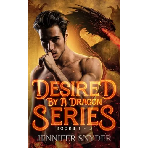 Desired By A Dragon Series: Books 1 - 3 - Paperback