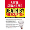 The Death by Prescription: The Shocking Truth Behind an Overmedicated Nation - Paperback