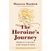The Heroine's Journey: Woman's Quest for Wholeness - Paperback