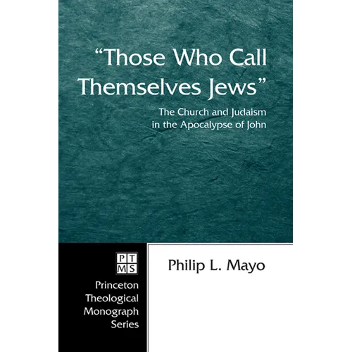 Those Who Call Themselves Jews: The Church and Judaism in the Apocalypse of John - Hardcover