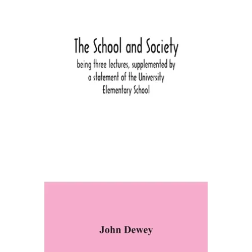 The school and society; being three lectures, supplemented by a statement of the University Elementary School - Paperback