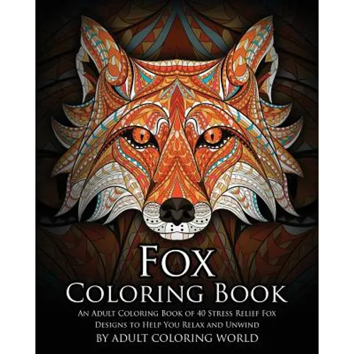 Fox Coloring Book: An Adult Coloring Book of 40 Stress Relief Fox Designs to Help You Relax and Unwind - Paperback