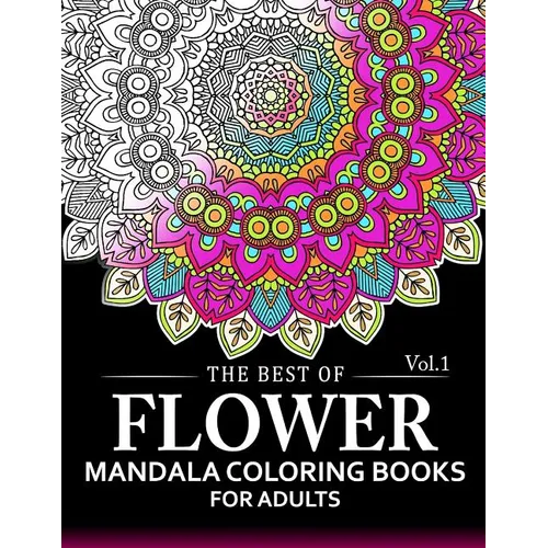 The Best of Flower Mandala Coloring Books for Adults Volume 1: A Stress Management Coloring Book For Adults - Paperback