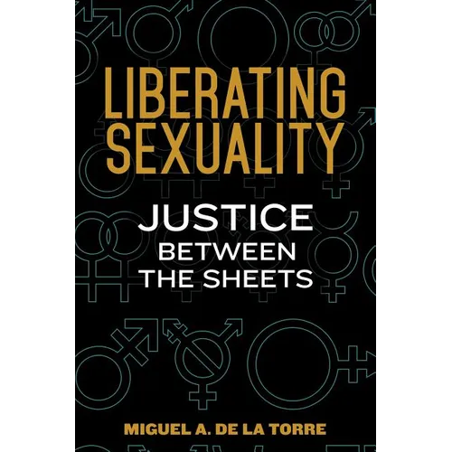 Liberating Sexuality: Justice Between the Sheets - Paperback