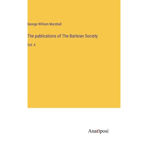 The publications of The Barleian Society: Vol. 4 - Hardcover