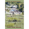 The Healing Power of the Holy Spirit: The Healing Shepherd's Manual of Ways to Receive and Share Physical, Emotional, Relational, and Spiritual Healin - Paperback